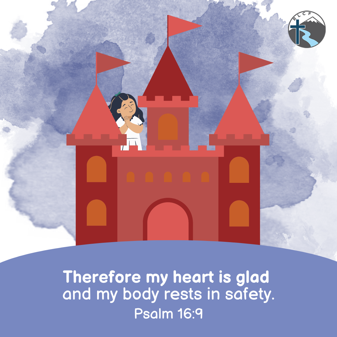 "Therefore my heart is glad and my body rests in safety." —Psalm 16:9, NASB