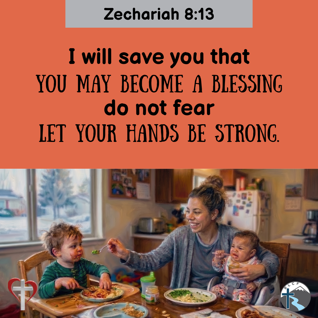 "I will save you that you may become a blessing; do not fear, let your hands be strong." —Zechariah 8:13, NASB