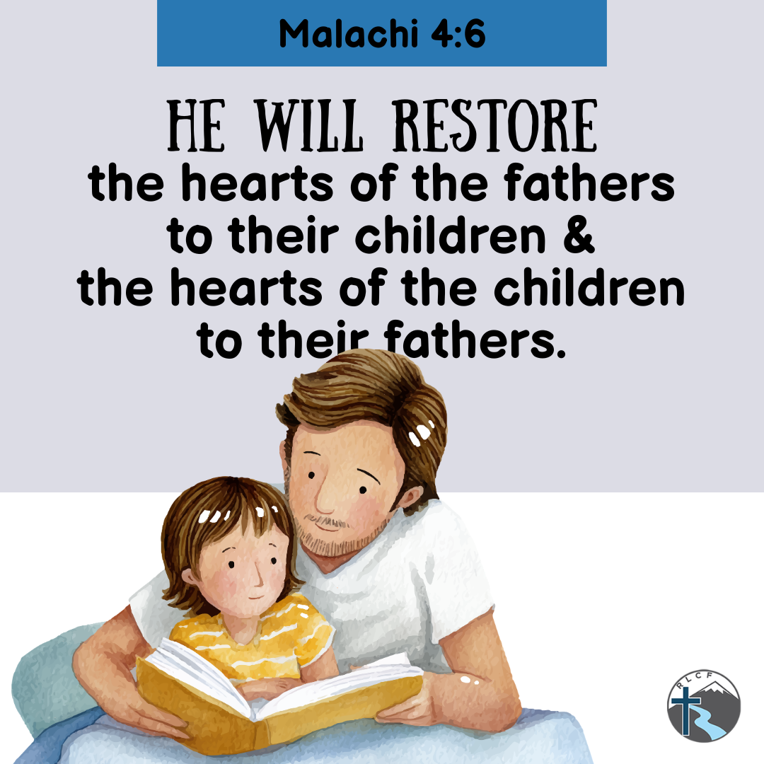 "He will restore the hearts of the fathers to their children and the hearts of the children to their fathers." —Malachi 4:6, NASB
