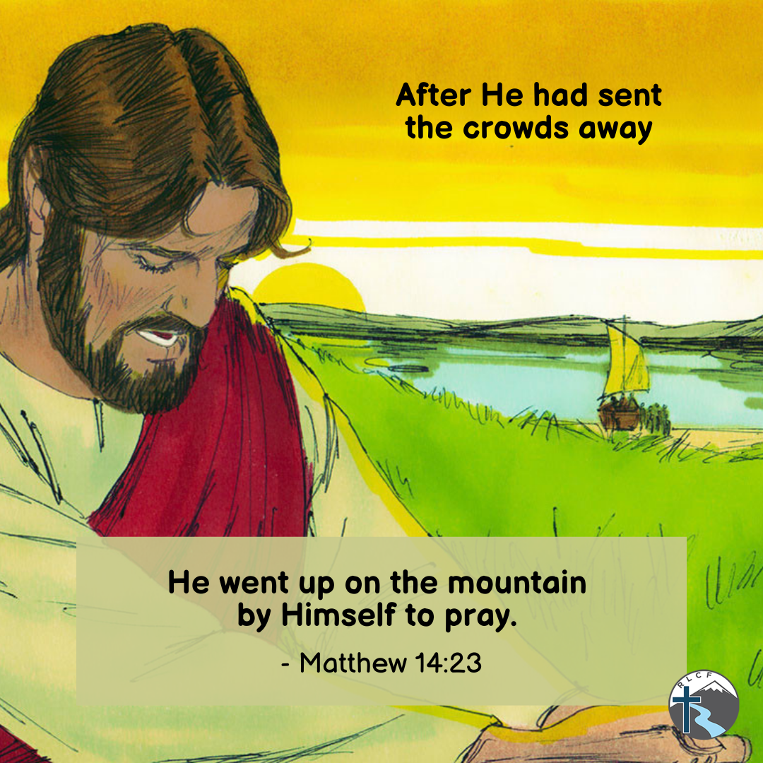 "After He had sent the crowds away, He went up on the mountain by Himself to pray." —Matthew 14:23, NASB