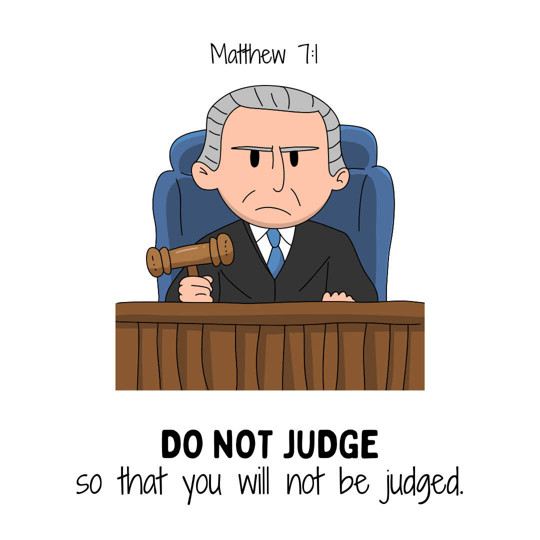 "Do not judge so that you will not be judged." —Matthew 7:1, NASB