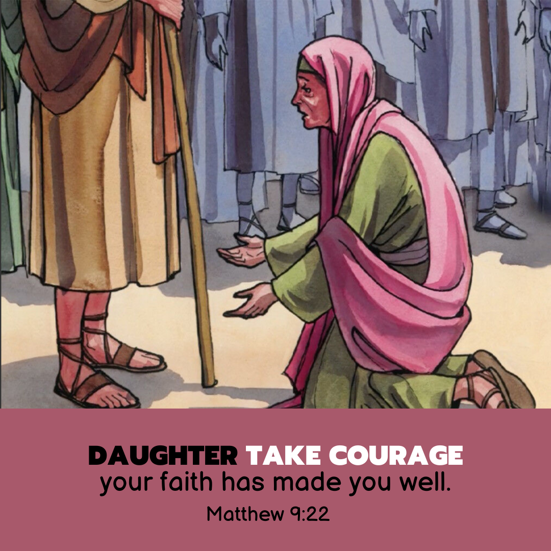 "Daughter, take courage; your faith has made you well." —Matthew 9:22, NASB