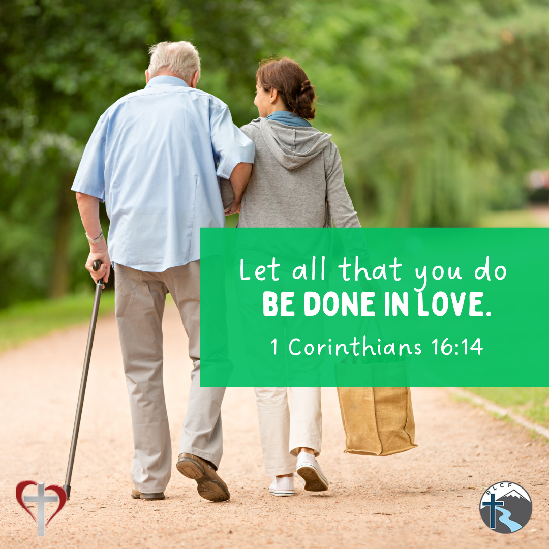 "Let all that you do be done in love." —1 Corinthians 16:14, NASB