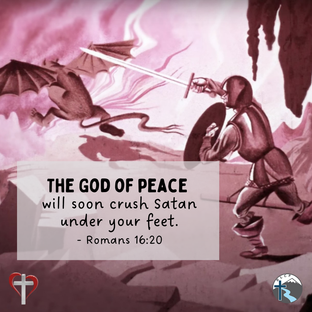 "The God of peace will soon crush Satan under your feet." —Romans 16:20, NASB