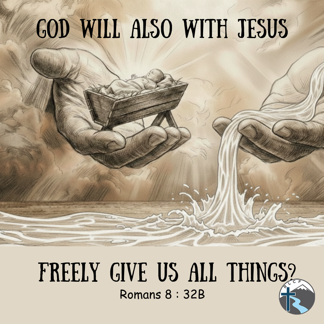 "God will also with Jesus freely give us all things?" —Romans 8:32b, NASB