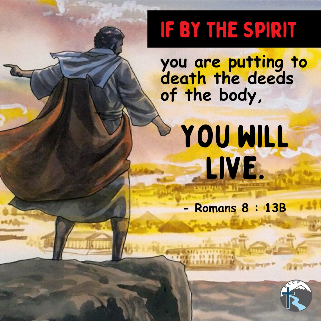 "If by the Spirit you are putting to death the deeds of the body, you will live." —Romans 8:13b, NASB
