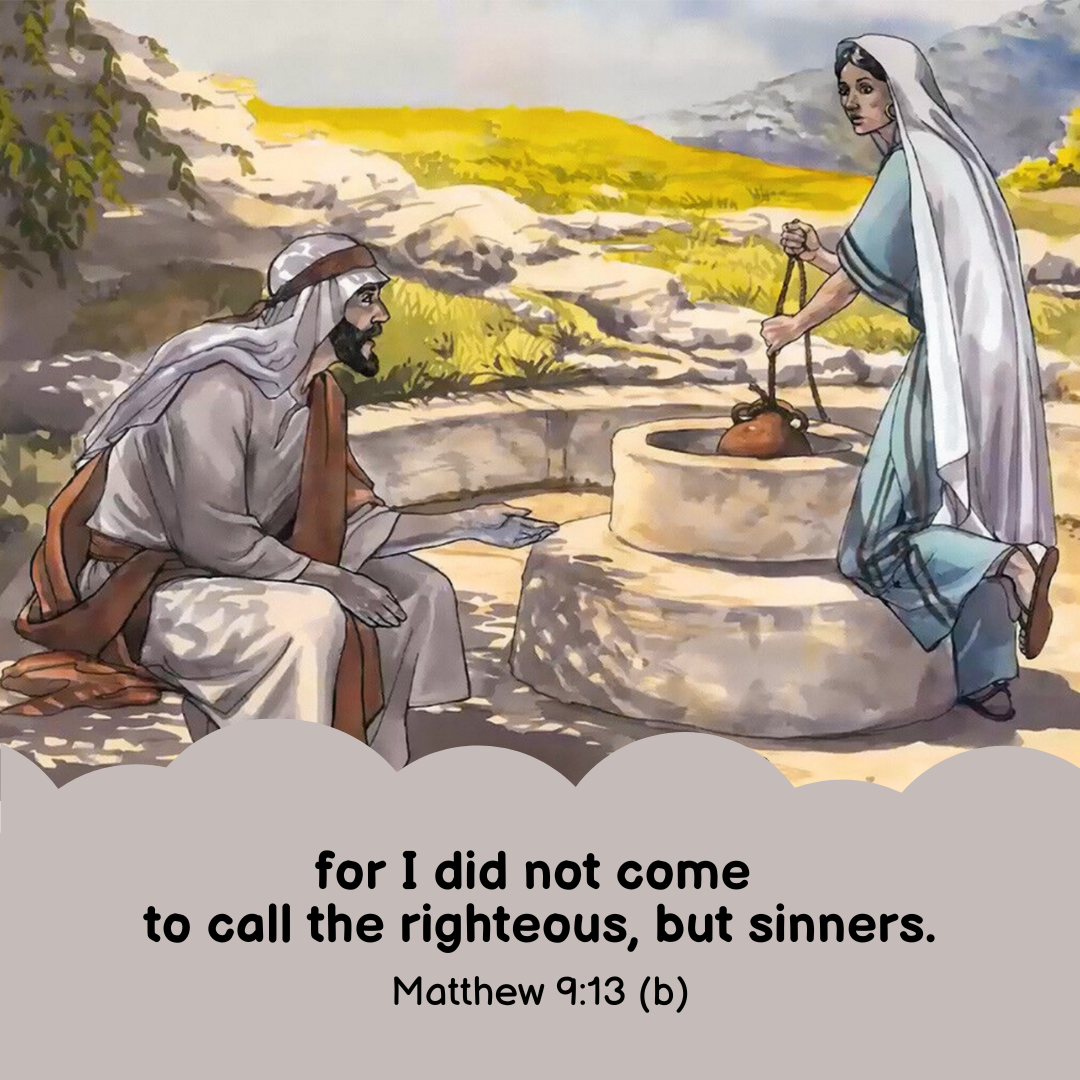 "for I did not come to call the righteous, but sinners." —Matthew 9:13b, NASB