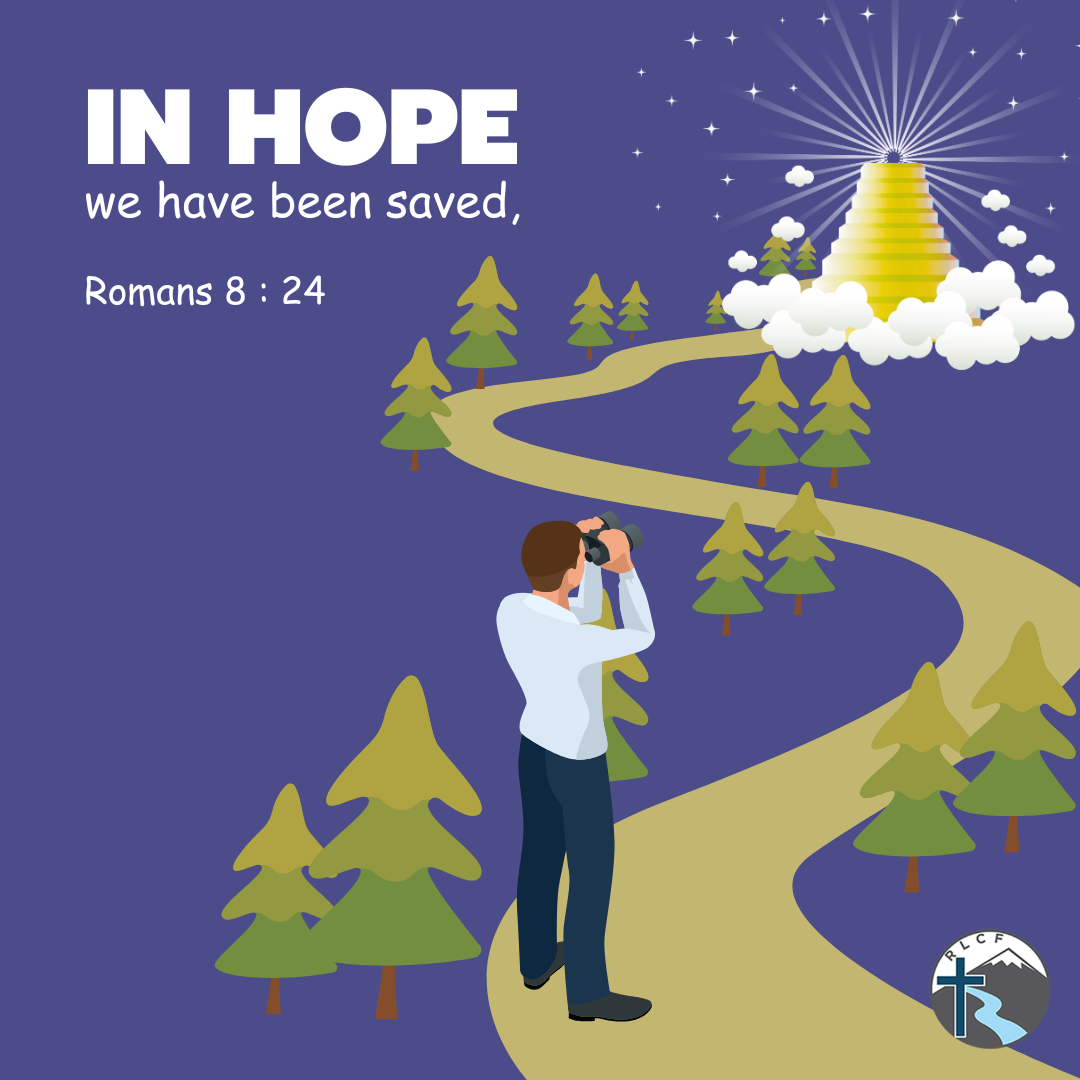 "In hope we have been saved..." —Romans 8:24, NASB
