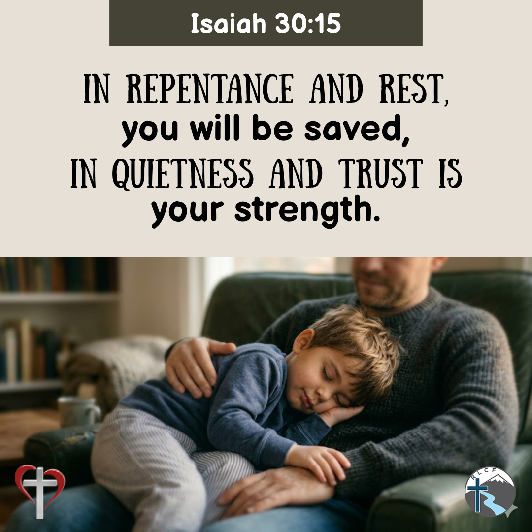 "In repentance and rest you will be saved, in quietness and trust is your strength." —Isaiah 30:15, NASB