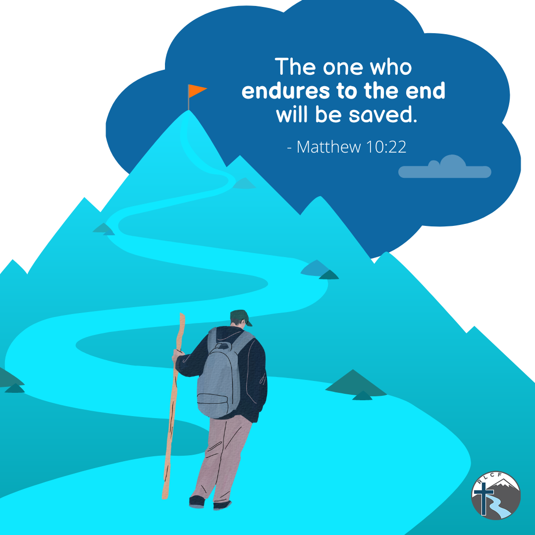 "The one who endures to the end will be saved." —Matthew 10:22, NASB