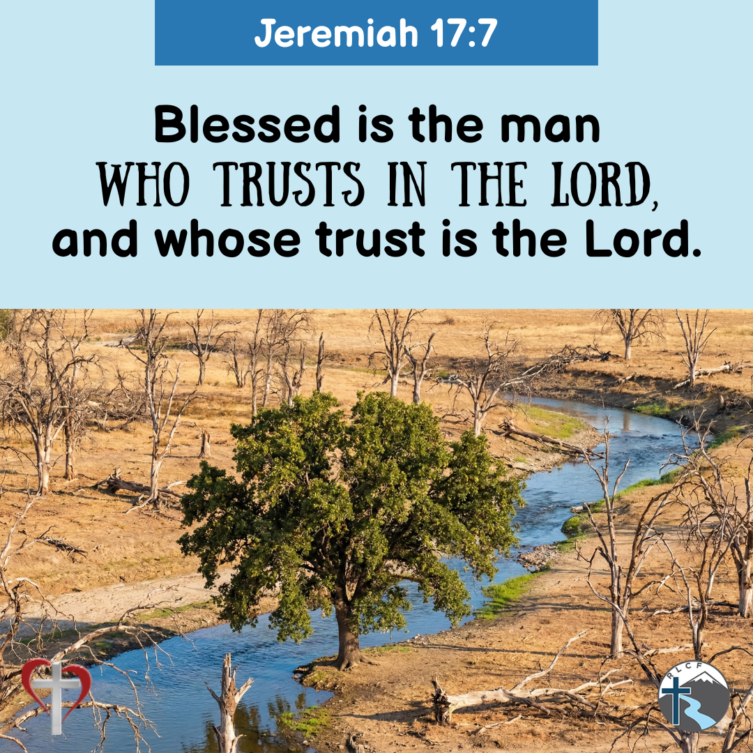 "Blessed is the man who trusts in the Lord, and whose trust is the Lord." —Jeremiah 17:7, NASB