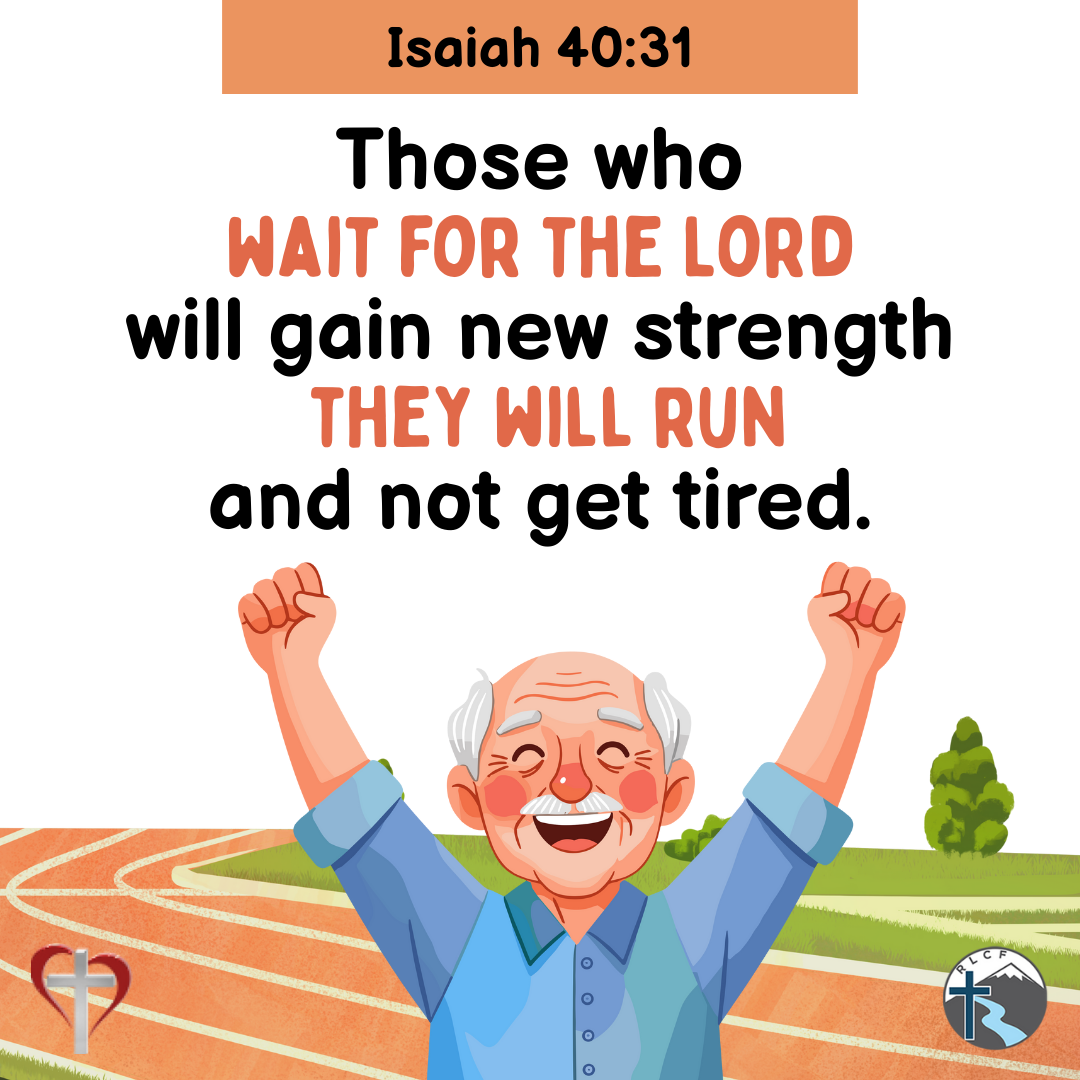 "Those who wait for the Lord will gain new strength; they will run and not get tired" —Isaiah 40:31, NASB