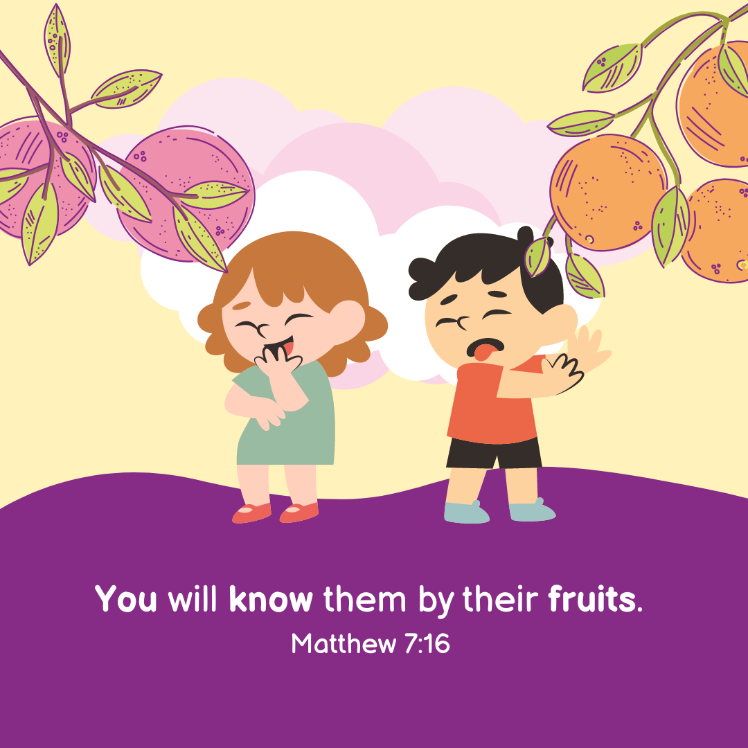 "You will know them by their fruits." —Matthew 7:16, NASB