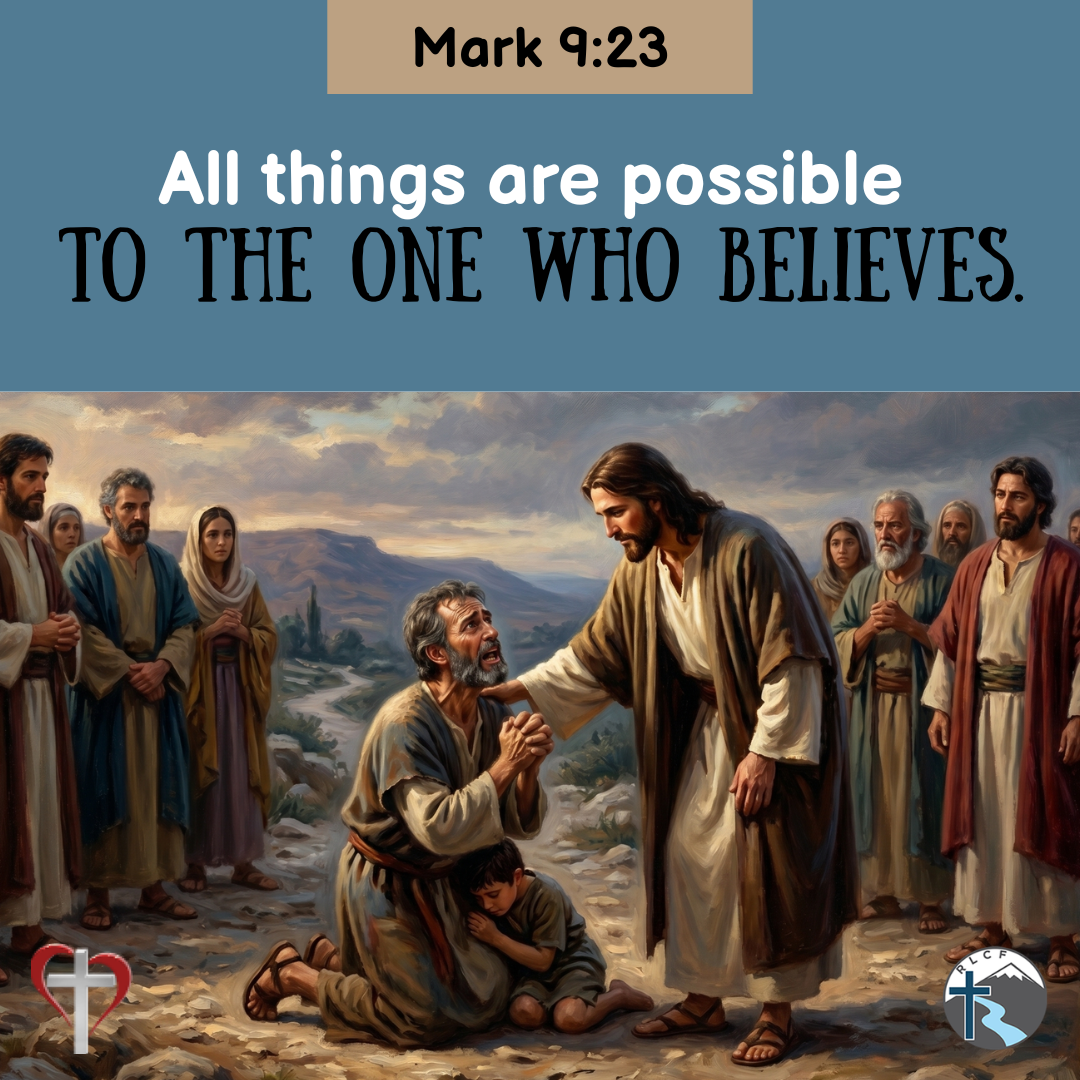 "All things are possible to the one who believes." —Mark 9:23, NASB