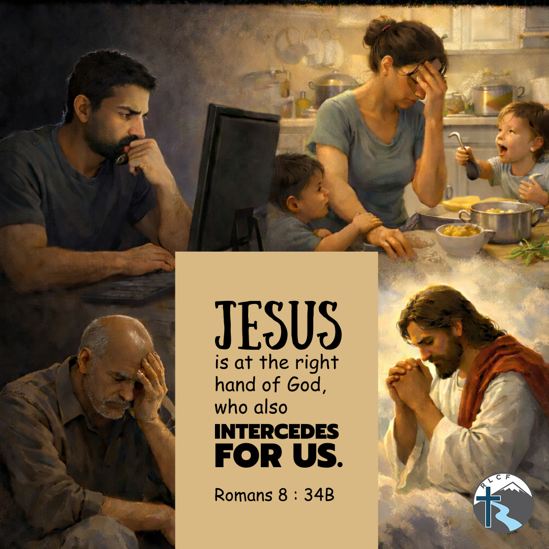 "Jesus is at the right hand of God, who also intercedes for us." —Romans 8:34b, NASB