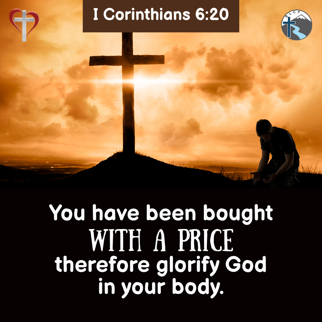 "You have been bought with a price; therefore glorify God in your body." —1 Corinthians 6:20, NASB