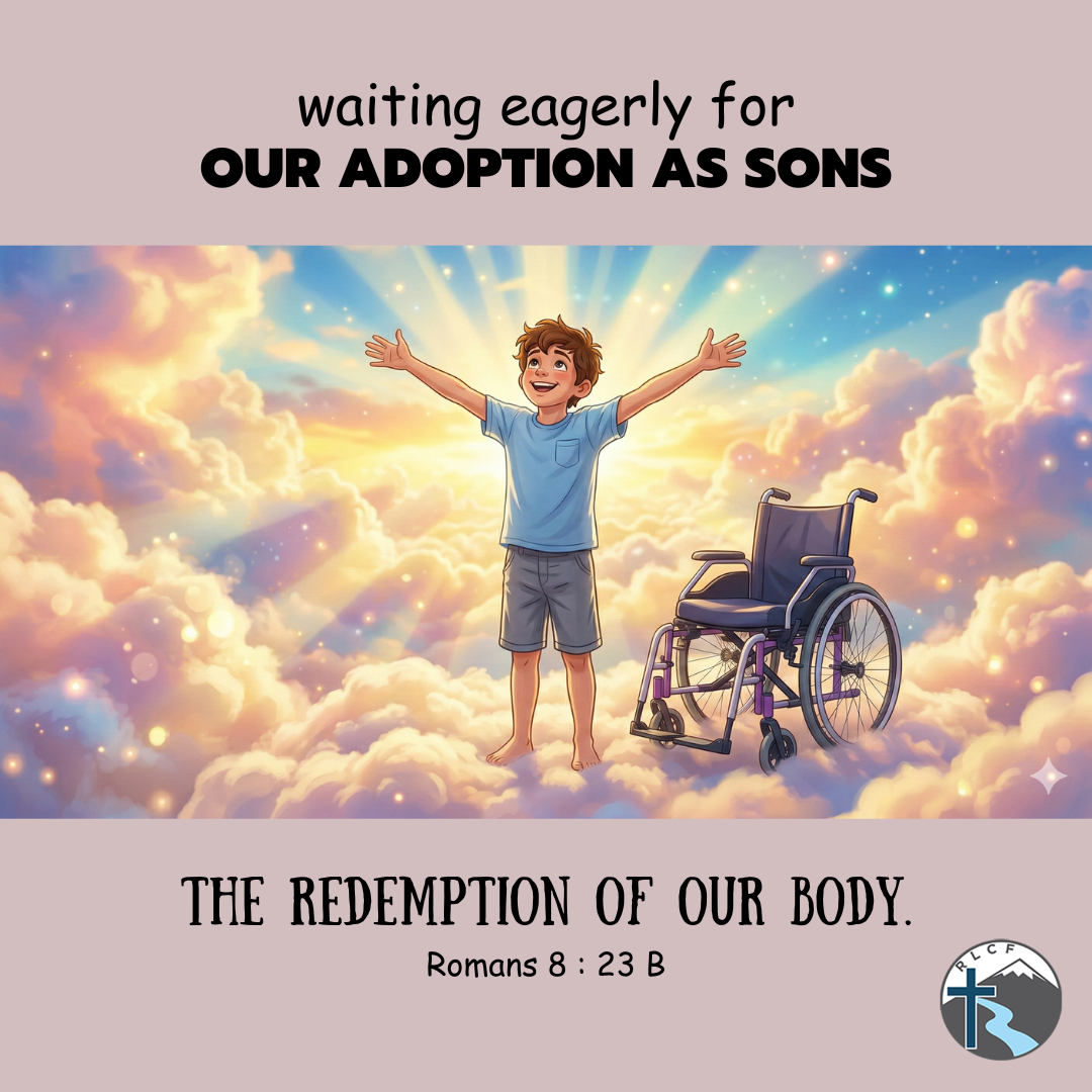 "waiting eagerly for our adoption as sons, the redemption of our body." —Romans 8:23b, NASB
