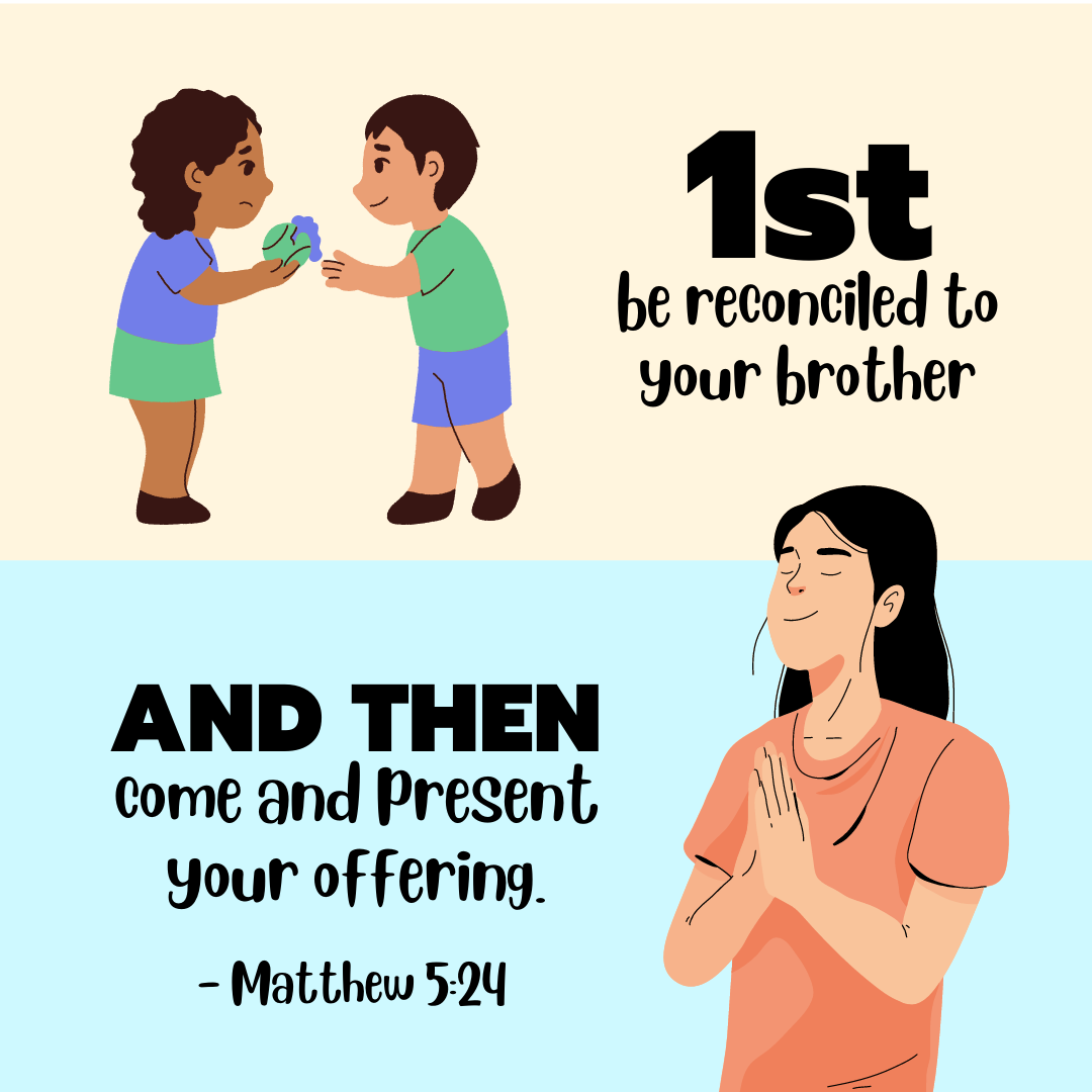 "First be reconciled to your brother, and then come and present your offering." —Matthew 5:24, NASB
