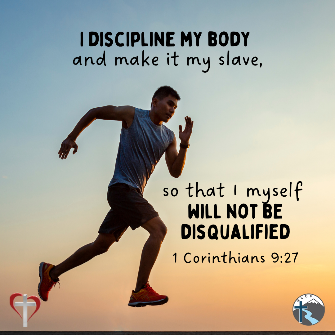 "I discipline my body and make it my slave, so that I myself will not be disqualified." —1 Corinthians 9:27, NASB