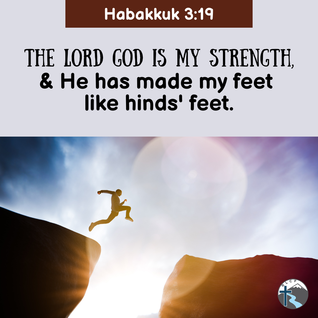 "The Lord GOD is my strength, and He has made my feet like hinds' feet." —Habakkuk 3:19, NASB