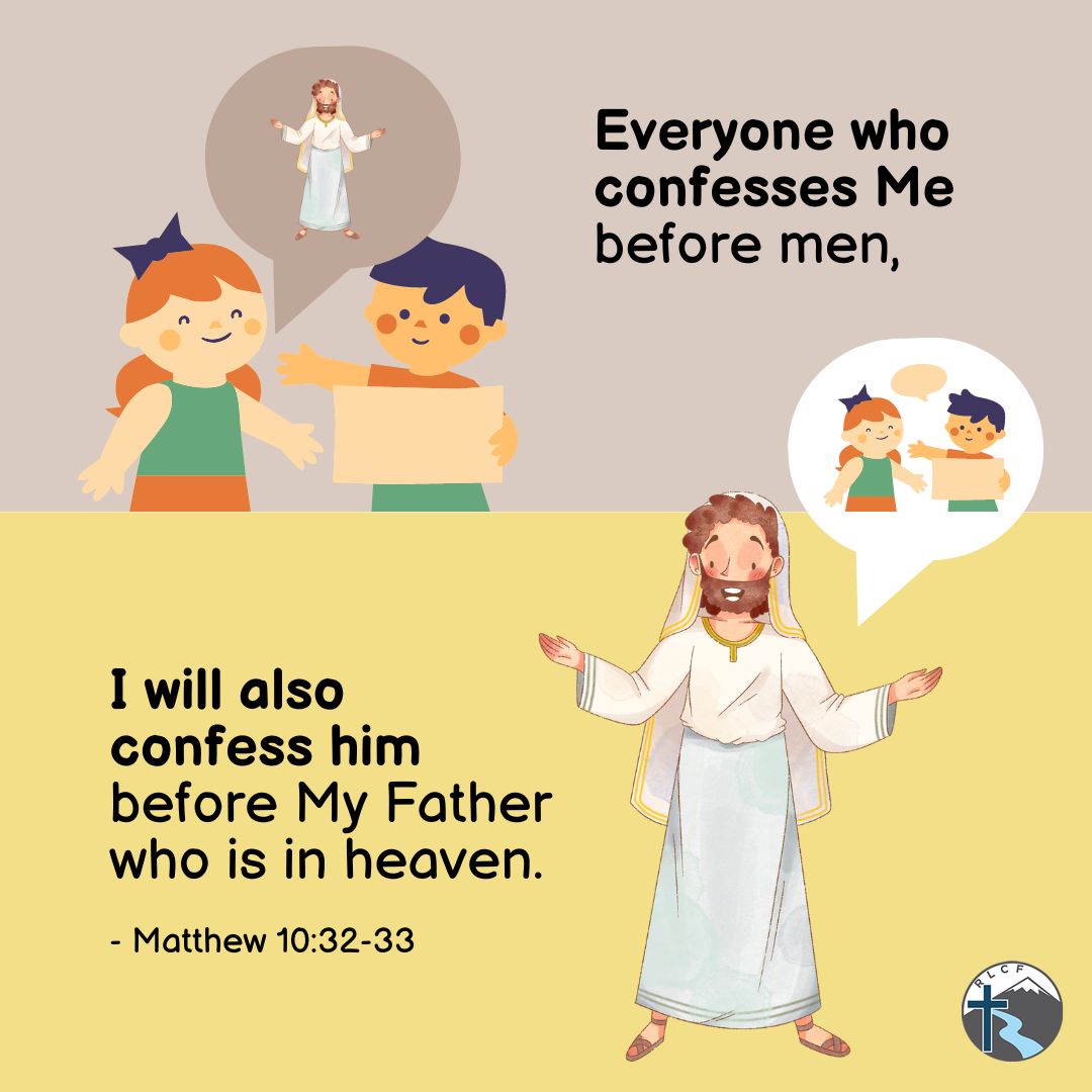 "Everyone who confesses Me before men, I will also confess him before My Father who is in heaven." —Matthew 10:32, NASB