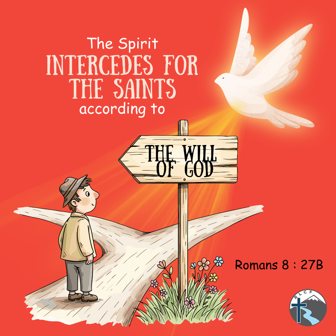 "The Spirit intercedes for the saints according to the will of God." —Romans 8:27b, NASB