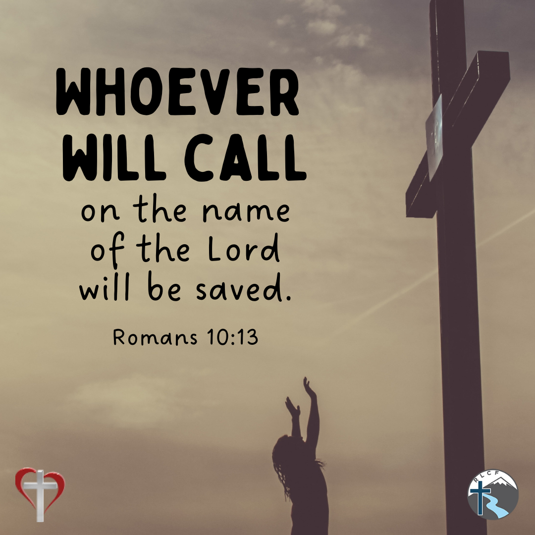 "Whoever will call on the name of the Lord will be saved." —Romans 10:13, NASB