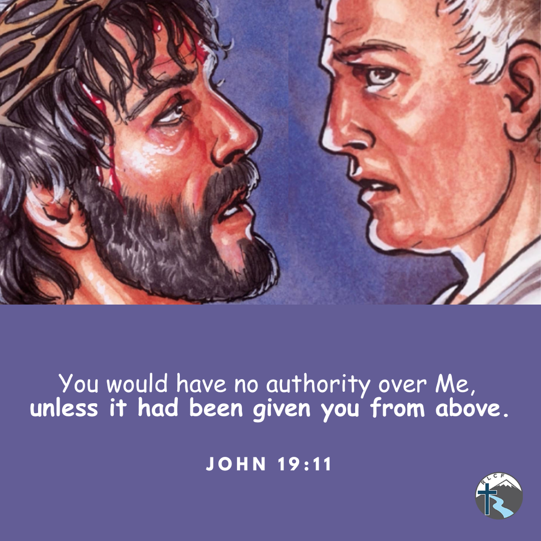 "You would have no authority over Me, unless it had been given you from above." —John 19:11, NASB